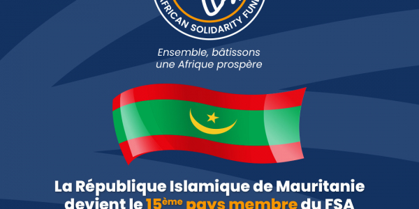 LA RÉPUBLIQUE ISLAMIQUE DE MAURITANIE ADHÈRE AU FONDS DE SOLIDARITÉ AFRICAIN (FSA)